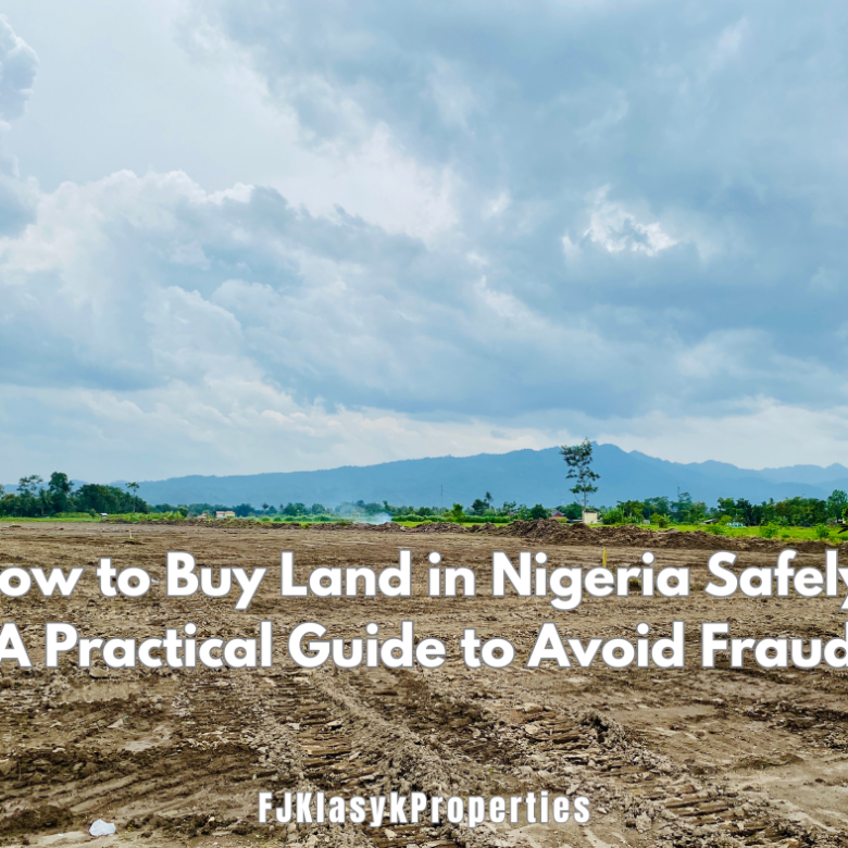 How to Buy Land in Nigeria Safely: Practical Guide to Avoid Fraud