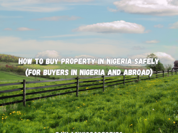 How to Buy Property in Nigeria Safely (For Buyers in Nigeria and Abroad)